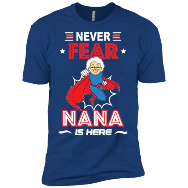 Have No Fear Nana Is Here Shirt
