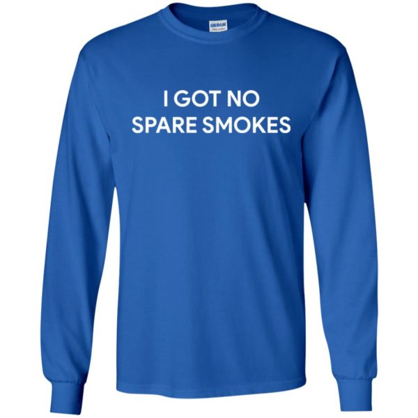 I Got No Spare Smokes Shirt