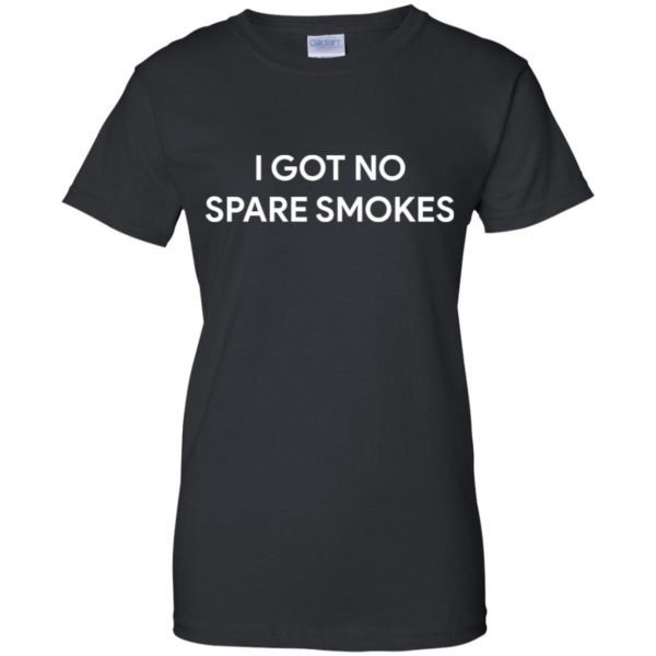 I Got No Spare Smokes Shirt