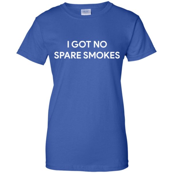 I Got No Spare Smokes Shirt