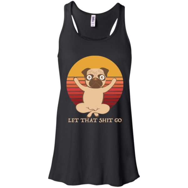 Pug Yoga Let That Shit Go Shirt