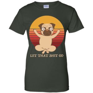 Pug Yoga Let That Shit Go Shirt image Pug Yoga Let That Shit Go Shirt