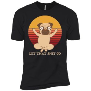 Pug Yoga Let That Shit Go Shirt image Pug Yoga Let That Shit Go Shirt