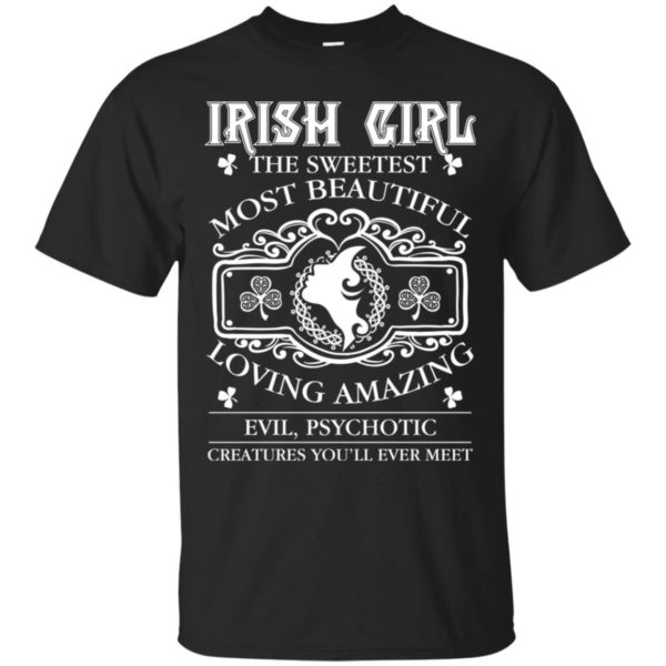 Irish Girl The Sweetest Most Beautiful Loving Amazing Shirt