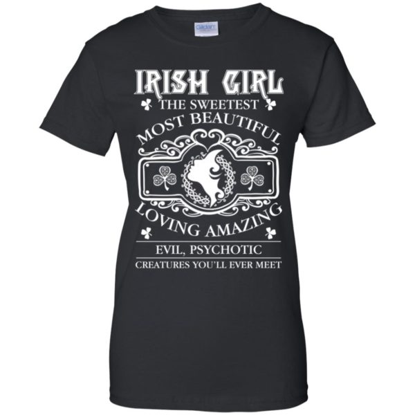 Irish Girl The Sweetest Most Beautiful Loving Amazing Shirt