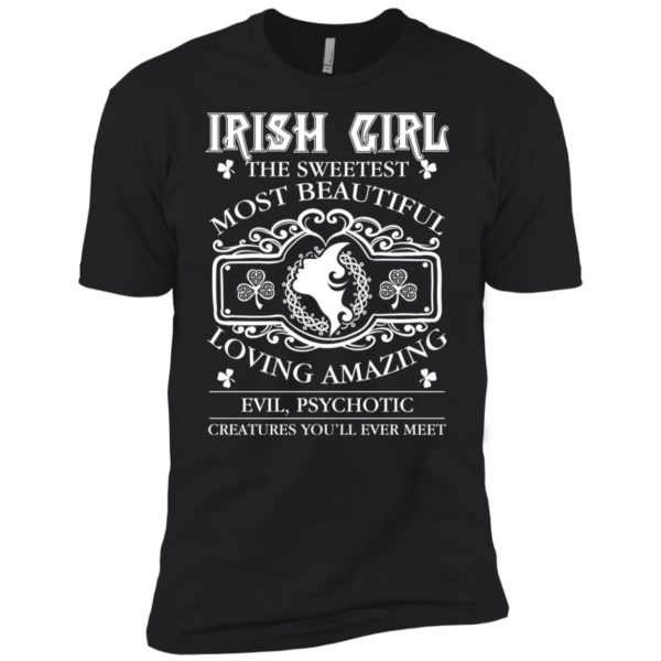 Irish Girl The Sweetest Most Beautiful Loving Amazing Shirt