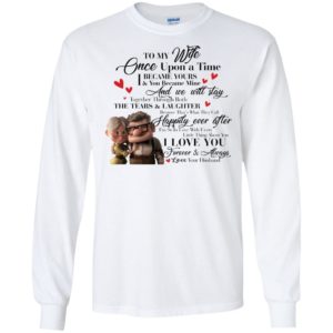 To My Wife Once Upon A Time I Became Yours & You Became Mine Carl And Ellie Shirt