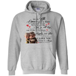 To My Wife Once Upon A Time I Became Yours & You Became Mine Carl And Ellie Shirt