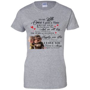 To My Wife Once Upon A Time I Became Yours & You Became Mine Carl And Ellie Shirt