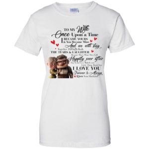 To My Wife Once Upon A Time I Became Yours & You Became Mine Carl And Ellie Shirt