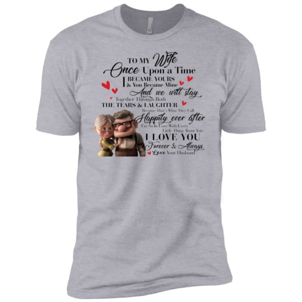 To My Wife Once Upon A Time I Became Yours & You Became Mine Carl And Ellie Shirt