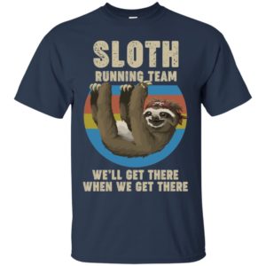 Sloth Running Team We Will Get There When We Get There Shirt