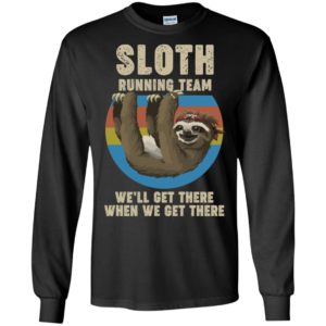 Sloth Running Team We Will Get There When We Get There Shirt