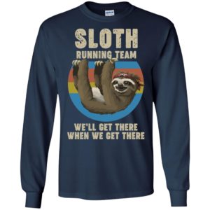 Sloth Running Team We Will Get There When We Get There Shirt