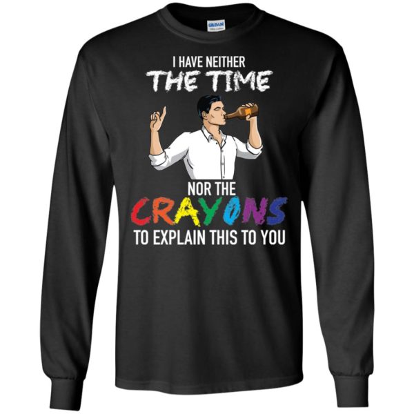 Archer: I Have Neither The Time Nor The Crayons To Explain This To You Shirt