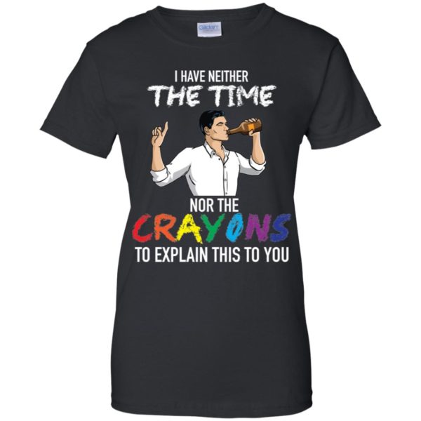 Archer: I Have Neither The Time Nor The Crayons To Explain This To You Shirt