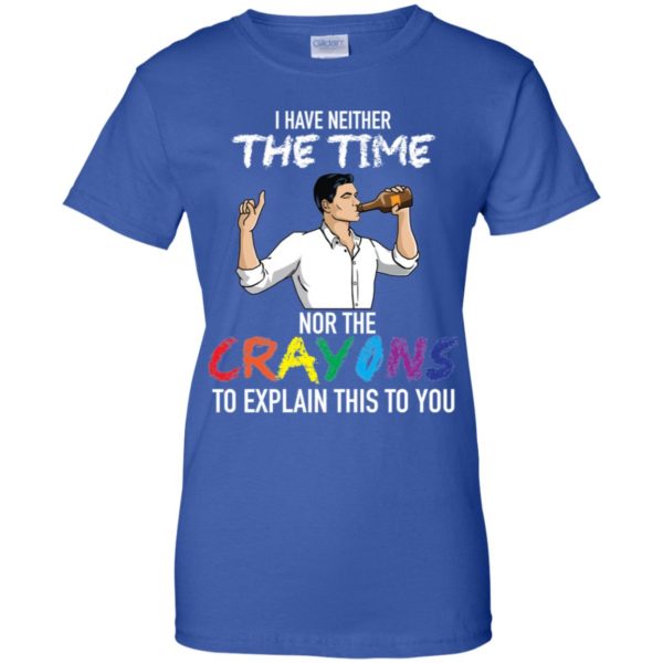 Archer: I Have Neither The Time Nor The Crayons To Explain This To You Shirt