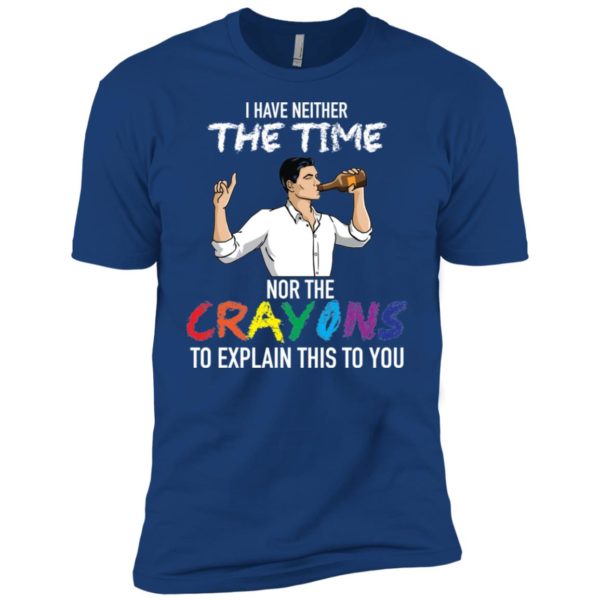 Archer: I Have Neither The Time Nor The Crayons To Explain This To You Shirt