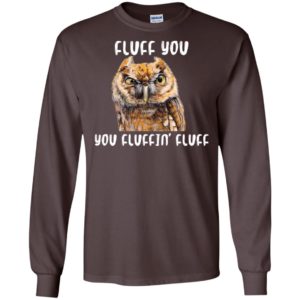 Fluff You You Fluffin' Fluff Funny Owl Love Shirt