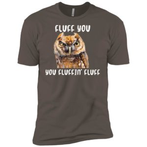 Fluff You You Fluffin' Fluff Funny Owl Love Shirt