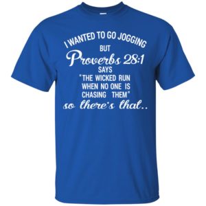 I Wanted To Go Jogging But Proverbs 28:1 Funny Shirt image I Wanted To Go Jogging But Proverbs 28:1 Funny Shirt