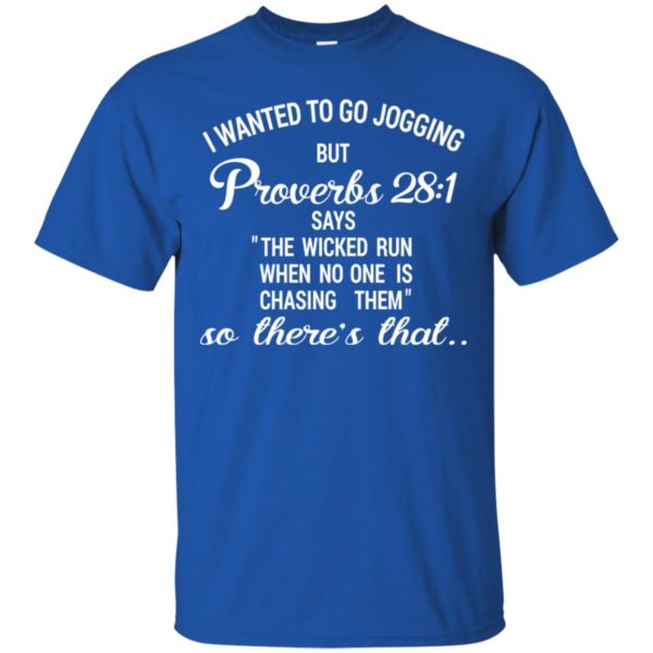 I Wanted To Go Jogging But Proverbs 28:1 Funny Shirt