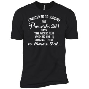 I Wanted To Go Jogging But Proverbs 28:1 Funny Shirt image I Wanted To Go Jogging But Proverbs 28:1 Funny Shirt