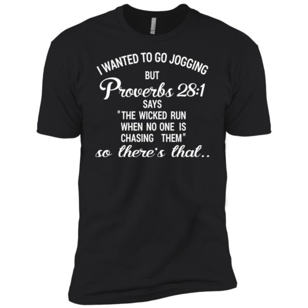 I Wanted To Go Jogging But Proverbs 28:1 Funny Shirt