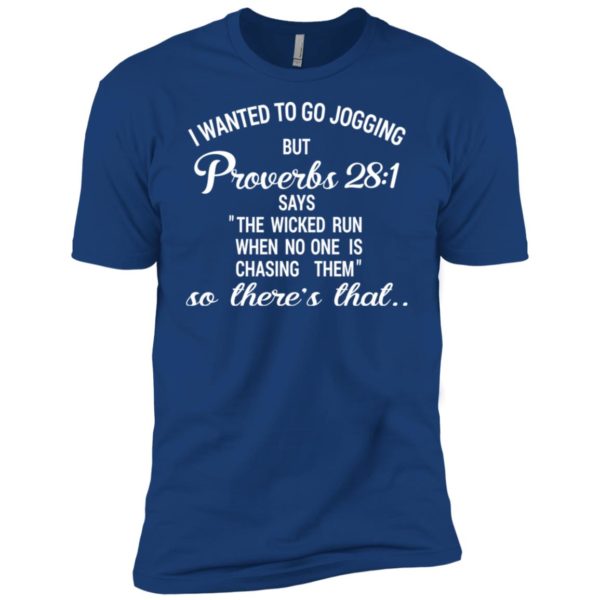 I Wanted To Go Jogging But Proverbs 28:1 Funny Shirt