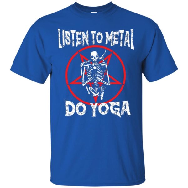 Listen To Metal & Do Yoga Shirts