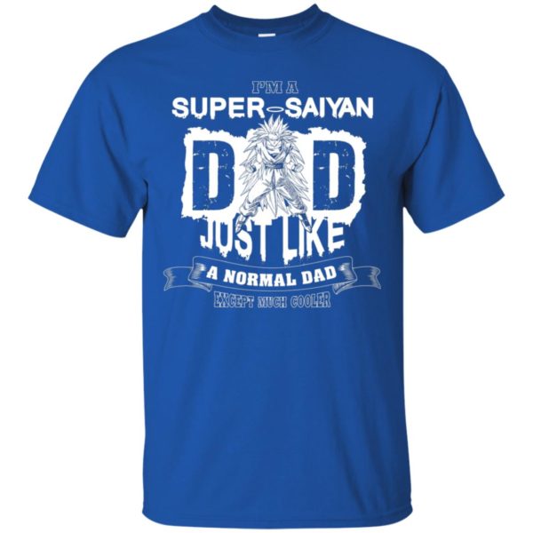 I'm A Super Saiyan Dad Just Like A Normal Dad Shirt