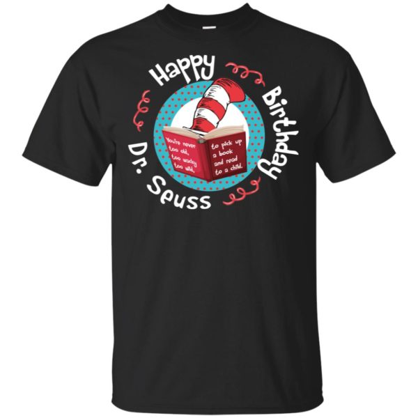 Happy Birthday Dr. Seuss Shirt