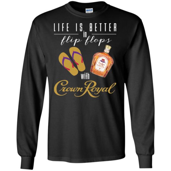 Life Is Better In Flip Flops With Crown Royal Shirt