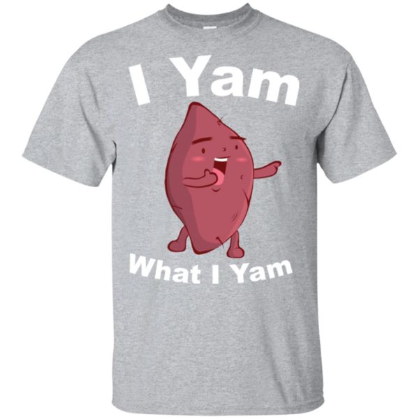 I Yam What I Yam Shirt