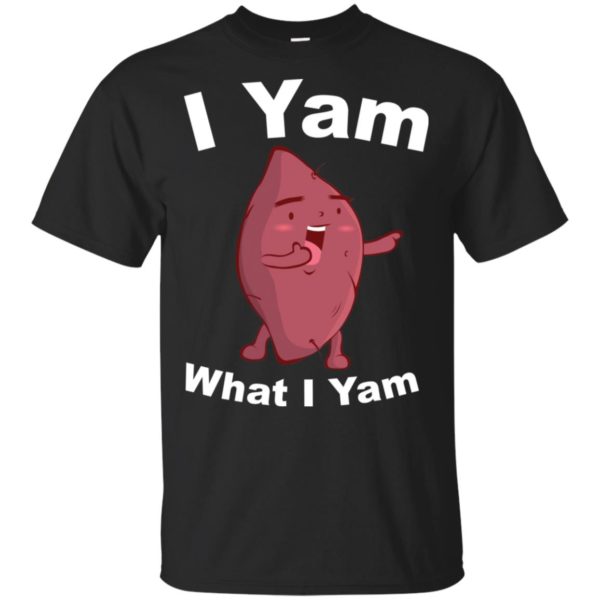 I Yam What I Yam Shirt