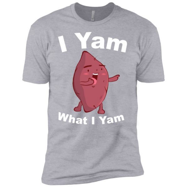 I Yam What I Yam Shirt