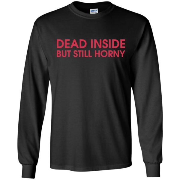 Dead Inside But Still Horny Shirt