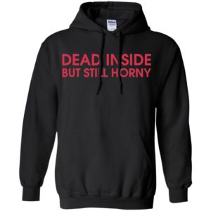 Dead Inside But Still Horny Shirt