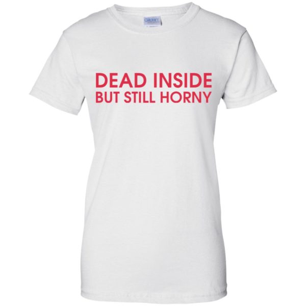 Dead Inside But Still Horny Shirt