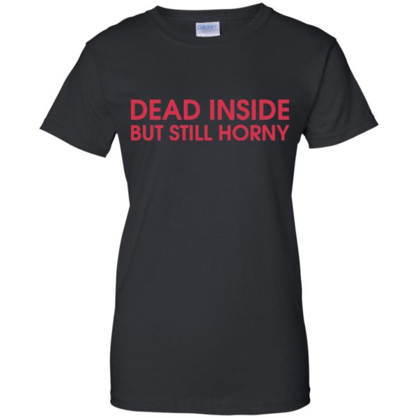 Dead Inside But Still Horny Shirt