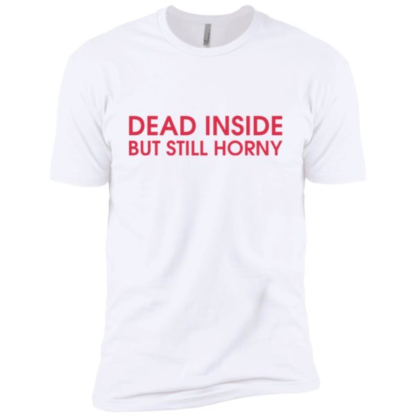 Dead Inside But Still Horny Shirt