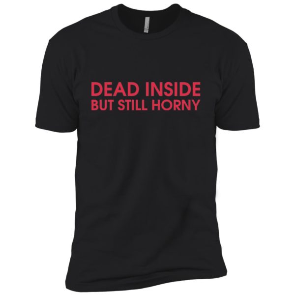 Dead Inside But Still Horny Shirt