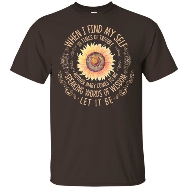 When I Find Myself In Times Of Trouble Sunflowers Shirt