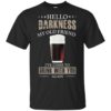 Hello Darkness My Old Friend I’ve Come To Drink With You Again Black Beer Shirt