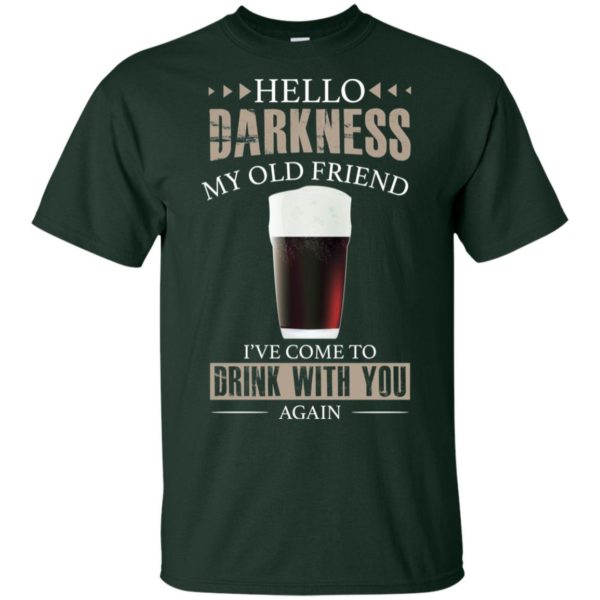 Hello Darkness My Old Friend I’ve Come To Drink With You Again Black Beer Shirt