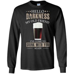 Hello Darkness My Old Friend I’ve Come To Drink With You Again Black Beer Shirt