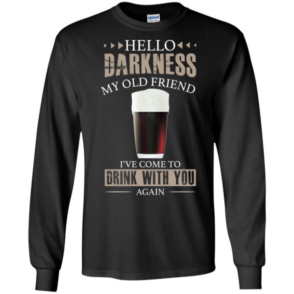 Hello Darkness My Old Friend I’ve Come To Drink With You Again Black Beer Shirt