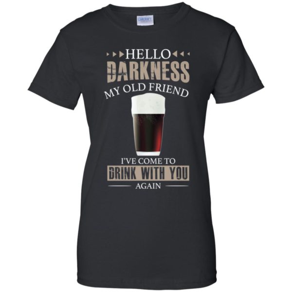 Hello Darkness My Old Friend I’ve Come To Drink With You Again Black Beer Shirt