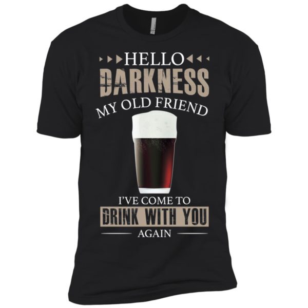 Hello Darkness My Old Friend I’ve Come To Drink With You Again Black Beer Shirt