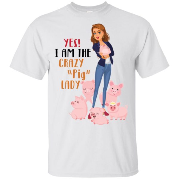 Yes I Am The Crazy Pig Lady Shirt